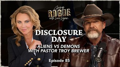 GR97-DISCLOSURE DAY - Aliens vs. Demons with Pastor Troy Brewer Going Rogue with Lara Logan - Going Rogue With Lara Logan
