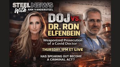 RN198-DOJ vs. A COVID Doctor - COVID Coding and the Court. Fraud Case or Chilling Precedent - Steel News With Ann Vandersteel
