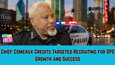 TDE87-Chief Comeaux Credits Targeted Recruiting for DPD Growth and Success - Let's Talk Local with Sarah Zubiate Bennett