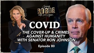GR81-COVID - The Cover-Up Crimes Against Humanity with Sen. Ron Johnson Ep 80 Going Rogue with Lara - Going Rogue With Lara Logan