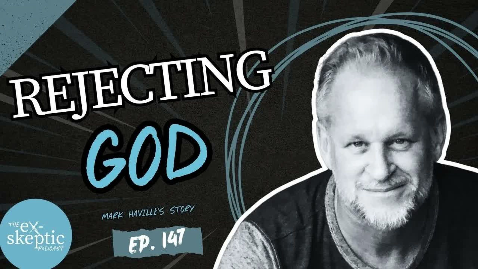 EXS1-Rejecting God - Mark Haville s Story - eX-skeptic