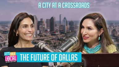 TDE85-The Future of Dallas - A City at a Crossroads - Let's Talk Local with Sarah Zubiate Bennett
