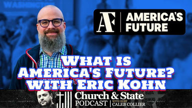 CAS35-What is America's Future with Eric Kohn - Church and State