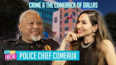 TDE86-Police Chief Comeaux Crime and the Comeback of Dallas - Let's Talk Local with Sarah Zubiate Bennett
