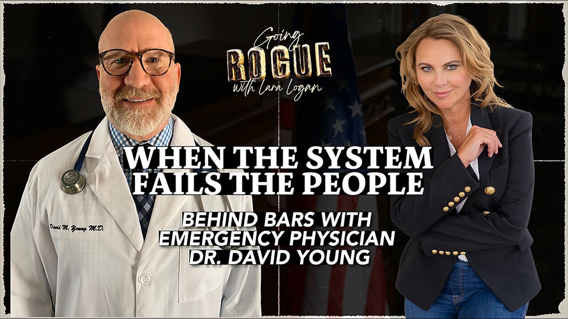 GR124-WHEN THE SYSTEM FAILS THE PEOPLE Behind Bars with Emergency Physician Dr David Young Lara Logan - Going Rogue With Lara Logan