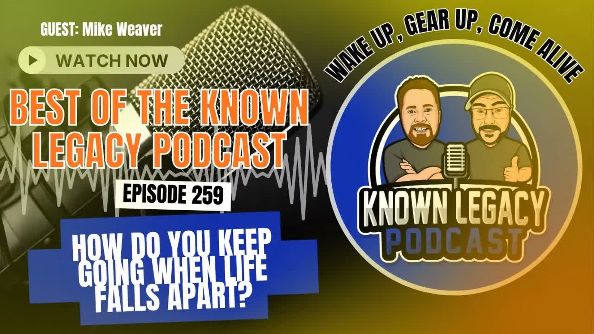 KL6-Best of Series - How do you keep going when life falls apart Interview with Mike Weaver - Known Legacy