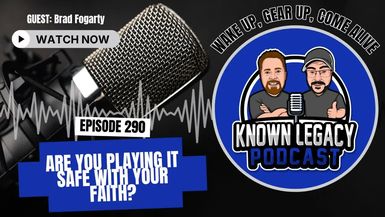 KL18-Are you playing it safe with your faith - Known Legacy