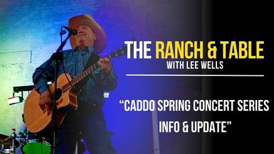 RTTV39-Caddo Spring Concert Series Info & Update - Ranch and Table TV