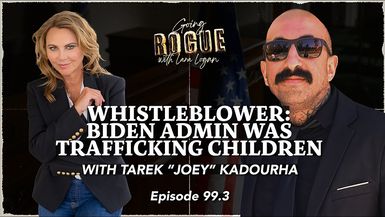 GR122-WHISTLEBLOWER Biden Admin Was Trafficking Children Going Rogue with Lara Logan - Going Rogue With Lara Logan