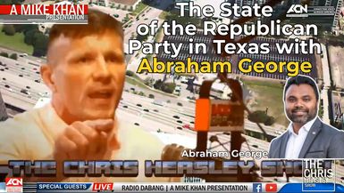 CHS84-The State of the Republican Party in Texas with Abraham George - The Chris Heasley Show