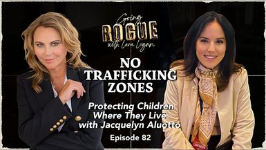 GR83-NO TRAFFICKING ZONES - Protecting Children Where They Live with Jacquelyn Aluotto Ep82 Lara Logan - Going Rogue With Lara Logan