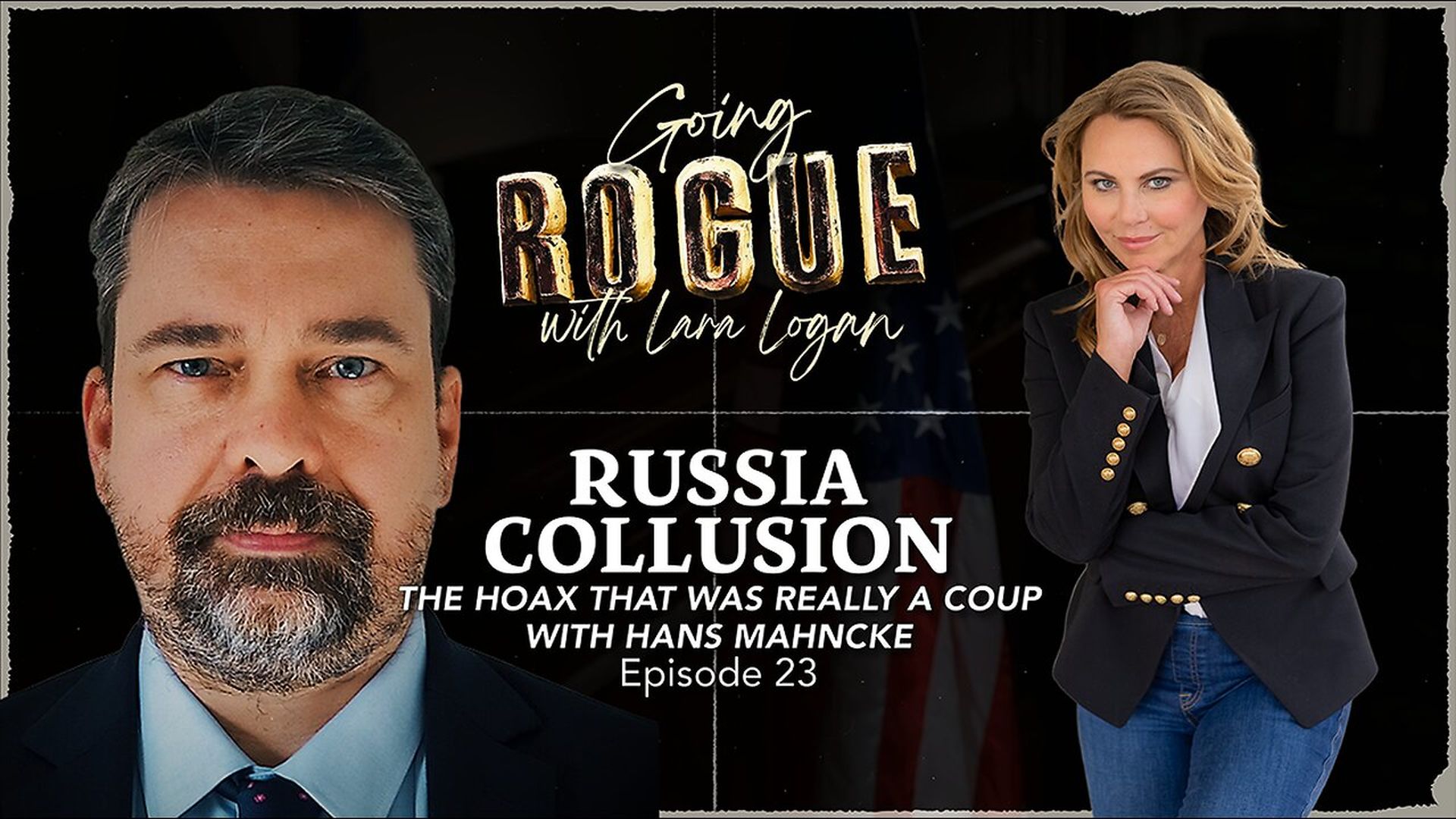 GR90-RUSSIA COLLUSION - The Hoax That Was Really a Coup with Hans Mahncke - Going Rogue With Lara Logan