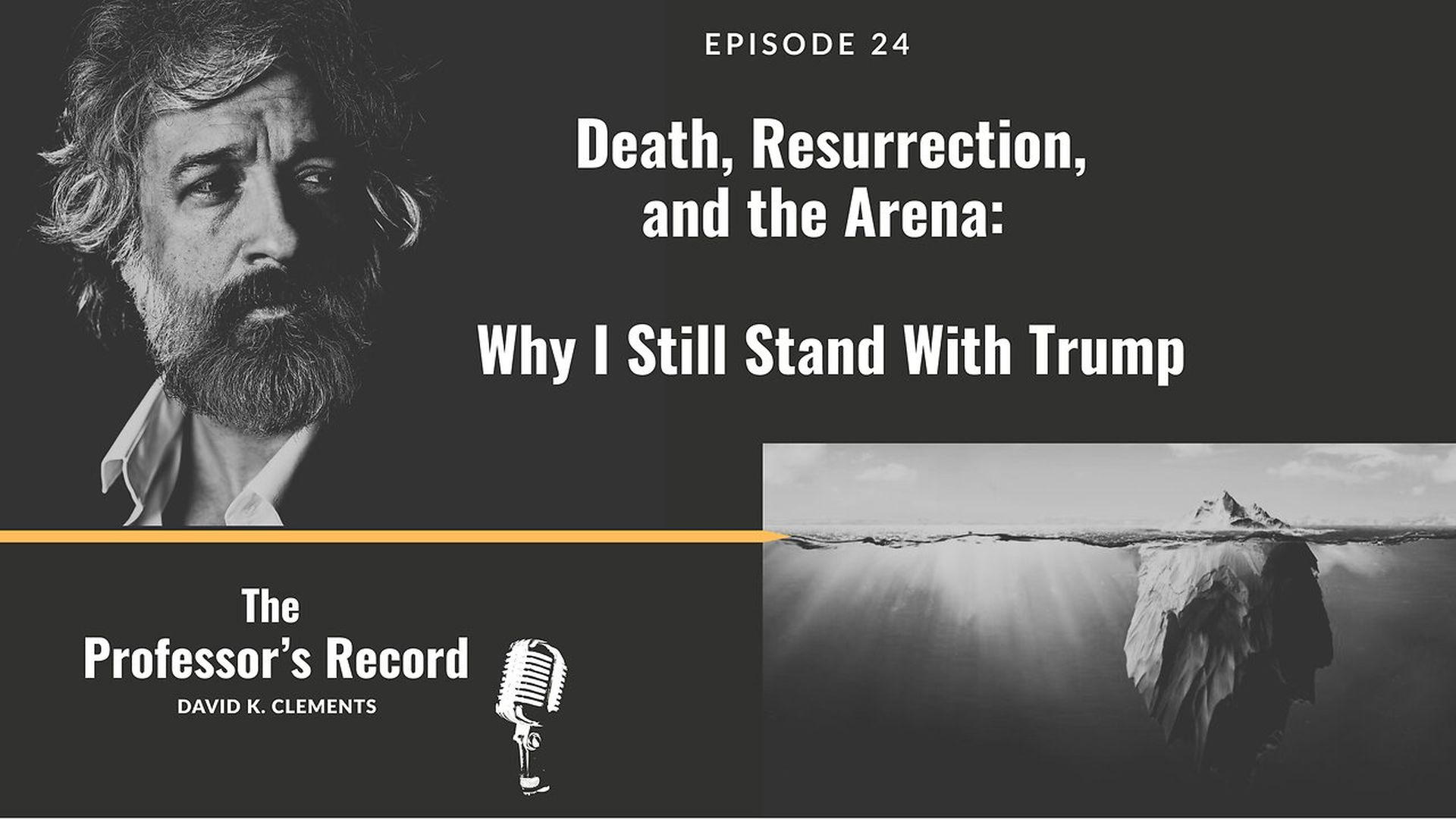 TPR5-Death Resurrection and the Arena - Why I Still Stand With Trump - Professor's Record