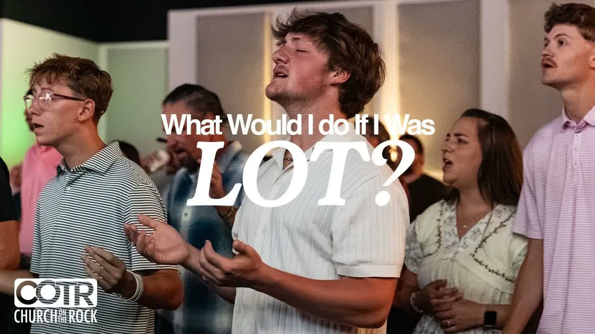 CTR2-What Would I Do If I Was Lot - Pastor John Miller Church on the Rock - Church on The Rock