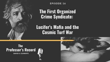 TPR16-The First Organized Crime Syndicate Lucifer's Mafia and the Cosmic Turf War - The Professor's Record