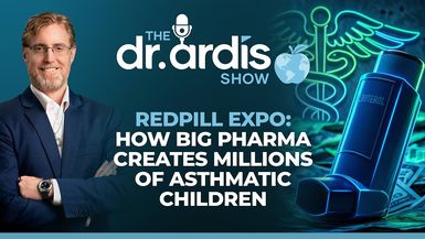 DA218-Special Episode - RedPill Expo How Big Pharma Creates Millions of Asthmatic Children - Dr. Ardis Show