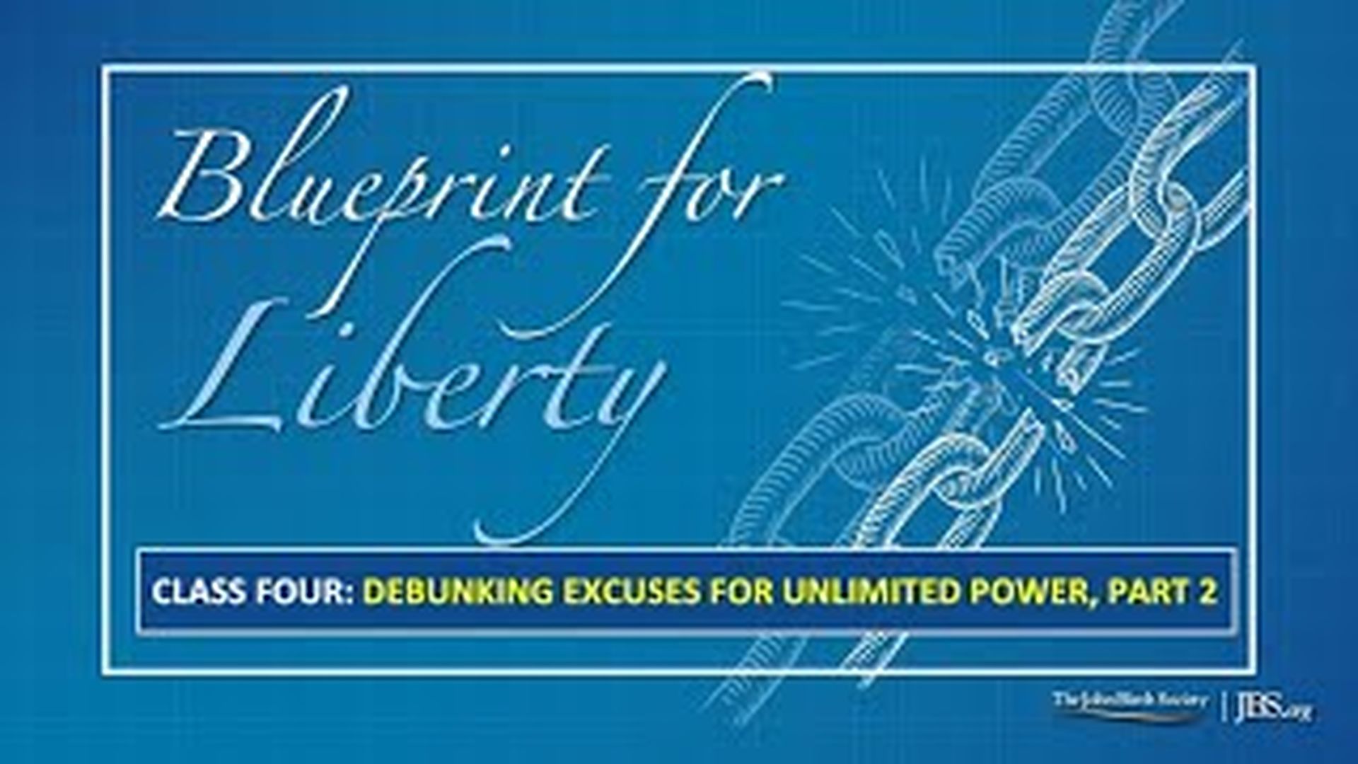 BPL4 - Class 4 Debunking Excuses for Unlimited Power, Part 2 - Blueprint For Liberty