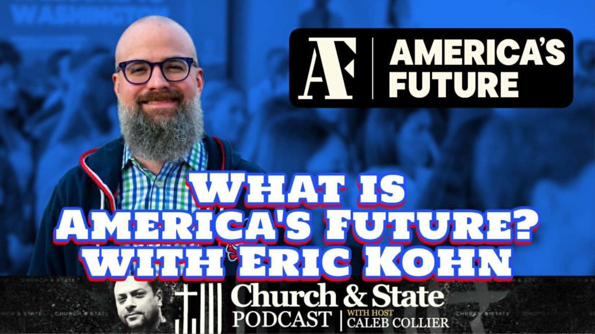 CAS35-What is America's Future with Eric Kohn - Church and State
