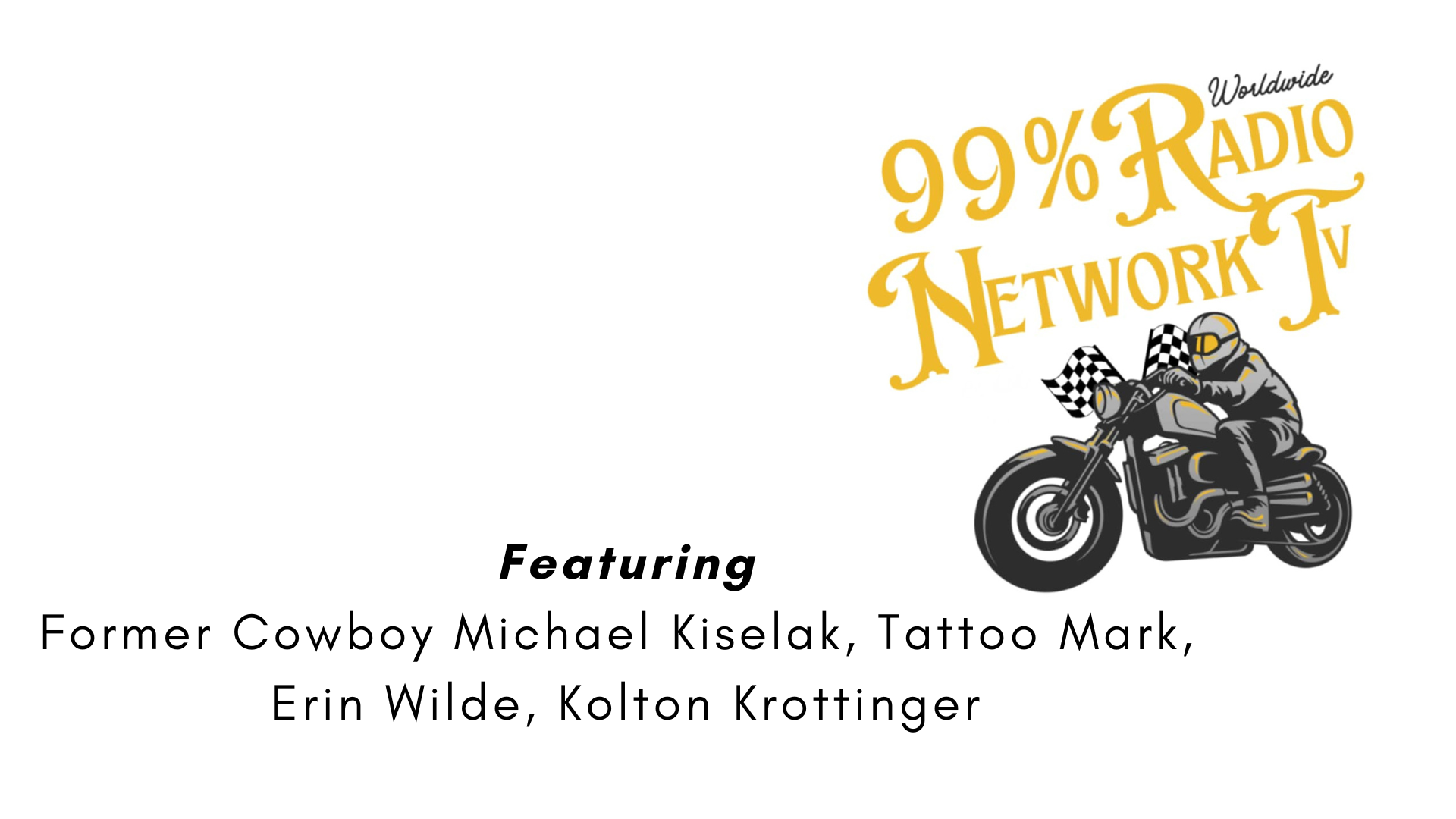 99RN7- Former Cowboy Michael Kiselak, Tattoo Mark, Erin Wilde, Kolton Krottinger