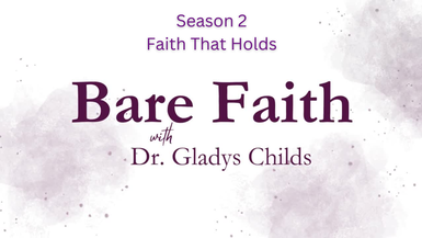 S2BF13-Faith That Holds-Bare Faith with Dr. Gladys Childs
