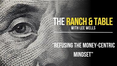 RTTV38-Refusing the Money-Centric Mindset - Ranch and Table TV