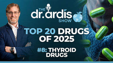 DA222-The Dr Ardis Show Top 20 Drugs of 2025 Hypothyroid - Dr. Ardis Show