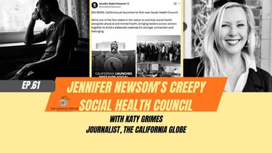 TOR12-Jennifer Newsom s creepy Social Health Council with Katy Grimes - The Orange Report